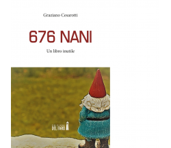  676 nani. Un libro inutile di Cesarotti Graziano - Edizioni Del Faro, 2022