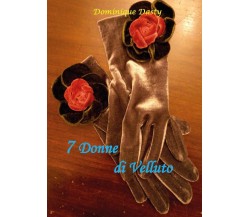 7 Donne di Velluto	 di Dominique Dasty, Giuseppe Furlano,  2016,  Youcanprint