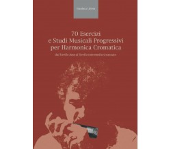 70 esercizi e studi musicali progressivi per Harmonica Cromatica: dal livello Ba
