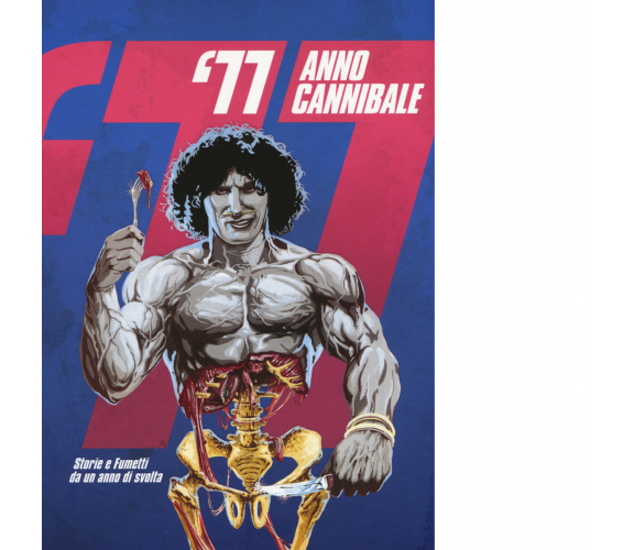 '77 anno cannibale. Storie e fumetti da un anno di svolta  - AA.VV. - 2017