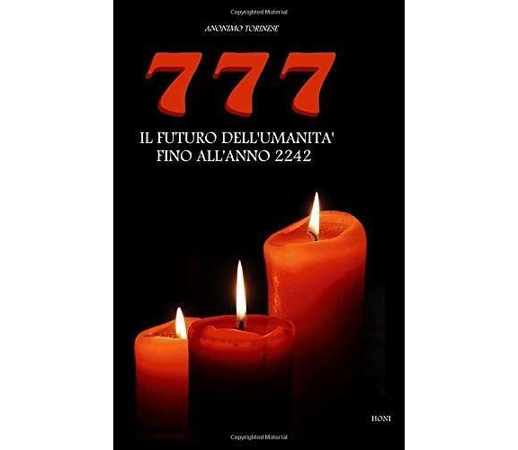 777 il Futuro Dell’umanità Fino All’anno 2242 di Anonimo Torinese,  2018,  Indip