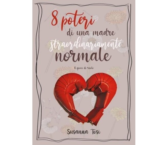 8 poteri di una madre straordinariamente normale di Susanna Tosi, 2022, Youca