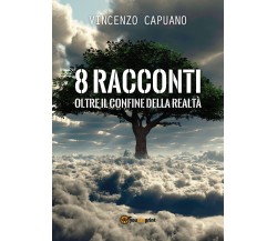 8 racconti oltre il confine della realtà.	 di Vincenzo Capuano,  2018