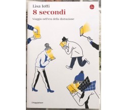 8 secondi. Viaggio nell’era della distrazione di Lisa Iotti, 2020, Il Saggiat