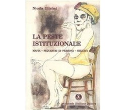 8874420218 / LA PESTE ISTITUZIONALE. MAFIA, SEQUESTRI DI PERSONA, SEXGATE / NICO