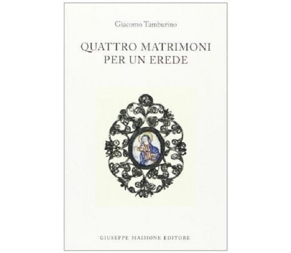 8877511990 / QUATTRO MATRIMONI PER UN EREDE / GIACOMO TAMBURINO