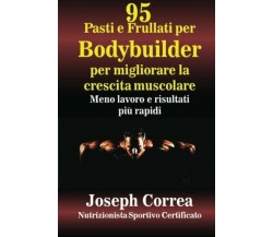 95 Pasti e Frullati per Bodybuilder per migliorare la crescita muscolare - 2014