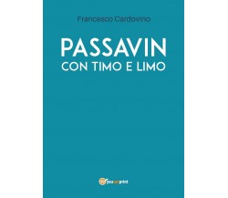 97888316246Passavin con Timo e Limo	 di Francesco Cardovino,  2019,  Youcanprint