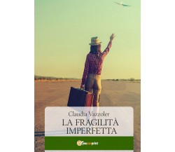 9788831627245La fragilità imperfetta	 di Claudia Vazzoler,  2019,  Youcanprint