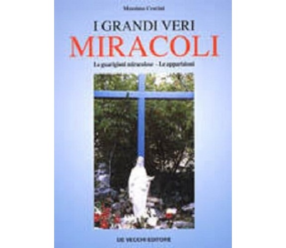 9788841253502 I GRANDI VERI MIRACOLI. LE GUARIGIONI MIRACOLOSE. LE APPARIZIONI -