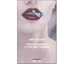 9788854504332 DOVE SI AGGIRA IL DIO DELL'AMORE - AMY BLOOM