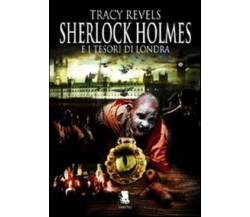 9788889541647 SHERLOCK HOLMES E I TESORI DI LONDRA - TRACY REVELS