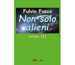 9788892633766Non solo alieni - vol. III	 di Fulvio Fusco,  2016,  Youcanprint