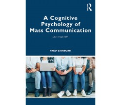 A Cognitive Psychology Of Mass Communication - Fred Sanborn - 2022