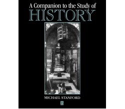 A Companion to the Study of History - Michael Stanford - Blackwell, 2021