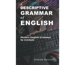 A Descriptive Grammar of English Modern English Grammar by Example di Andrew Ros
