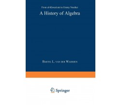 A History of Algebra - Bartel L. Van Der Waerden - Springer, 1985
