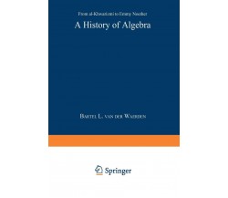 A History of Algebra - Bartel L. Van Der Waerden - Springer, 1985