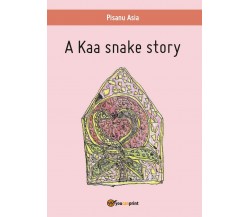 A Kaa snake story	 di Asia Pisanu,  2016,  Youcanprint