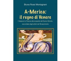 A-Merica: il regno di Venere	di Bruna Rossi, 2023, Youcanprint
