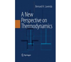 A New Perspective on Thermodynamics - Bernard H. Lavenda - Springer, 2014