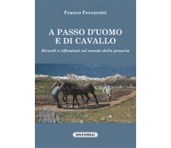 A PASSO D’UOMO E DI CAVALLO	 di Franco Ferrarotti,  Solfanelli Edizioni