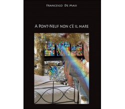 A Pont-Neuf non c’è il mare	 di Francesco De Masi,  2014,  Youcanprint