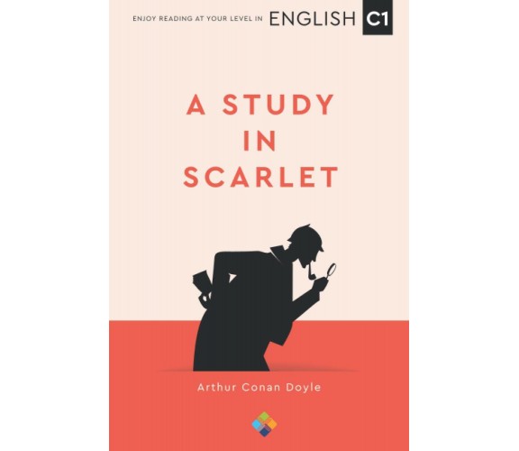 A Study in Scarlet (English C1) di Arthur Conan Doyle,  2021,  Indipendently Pub