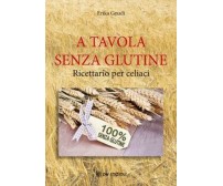 A Tavola senza glutine, di Erika Gnudi,  2019,  Om Edizioni - ER