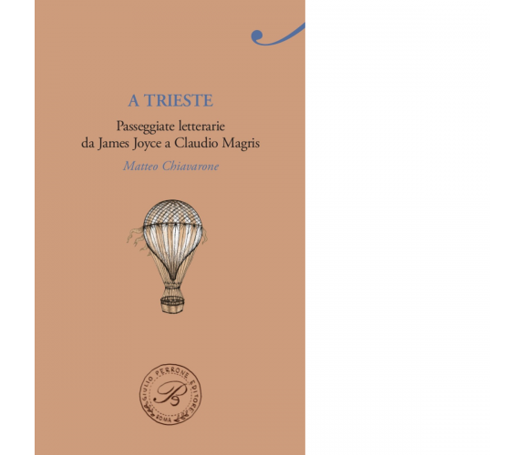 A Trieste. Passeggiate letterarie da James Joyce a Claudio Magris - Perrone,2015