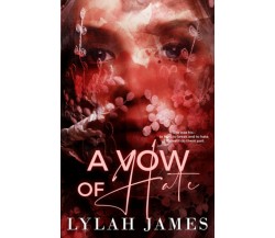 A VOW OF HATE: Limited Edition di Lylah James,  2021,  Indipendently Published