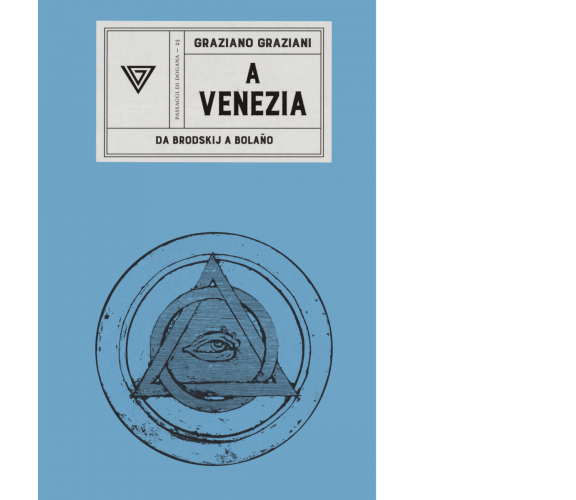 A Venezia. Da Brodskij a Bolaño di Graziano Graziani - Perrone, 2021