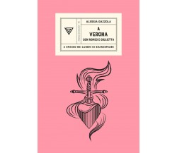 A Verona con Romeo e Giulietta di Alessia Gazzola - Perrone, 2023