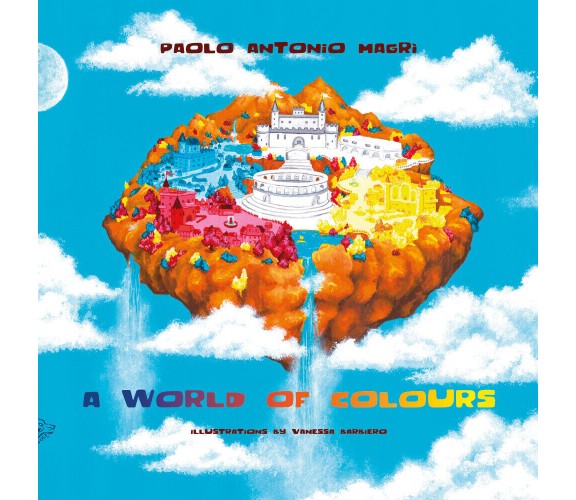 A World of Colours di Paolo Antonio Magrì,  2021,  Black Wolf Edition & Publishi