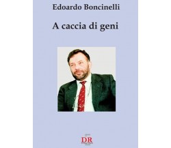 A caccia di geni	di Edoardo Boncinelli, 2001, Di Renzo Editore