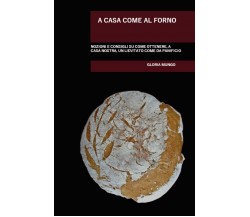 A casa come al forno di Gloria Mungo,  2021,  Youcanprint