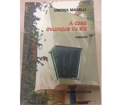 A casa ovunque tu sia - Simona Marelli,  2010,  Gruppo Edicom 