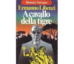 A cavallo della tigre, RARO Libenzi Ermanno, Sonzogno, 1978, 1° edizione