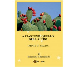 A ciascuno quello dell’altro (risate in giallo)	 di Rosanna Massimino,  2016