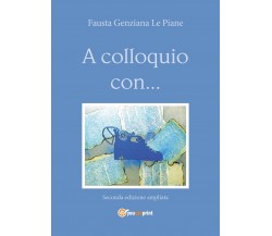 A colloquio con... - Seconda edizione ampliata, Fausta Genziana Le Piane,  2020