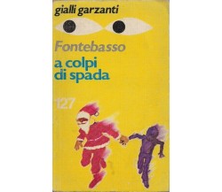 	 A colpi di spada - Anna Maria Fontebasso,  1977,  Garzanti 