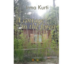 A cottage in the forest,  di Irma Kurti,  2016,  Youcanprint - ER