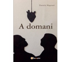 A domani	 di Daniele Magnani,  2016,  Youcanprint