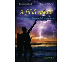 A fil di spada! - Vol. 2: Segreti, misteri e leggende delle armi bianche di Gian