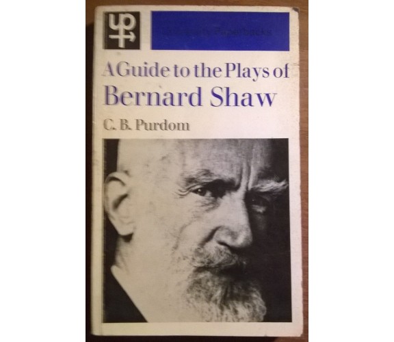 A guide to the Plays of Bernard Shaw - C. B. Purdom - Methuen & Co Ltd, 1964-L  