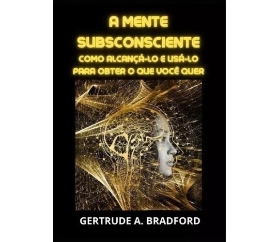 A mente subsconsciente di Getrude A. Bradford, 2023, Youcanprint