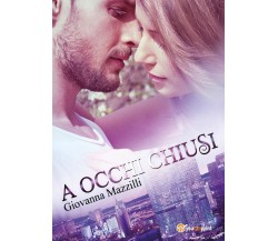 A occhi chiusi	 di Giovanna Mazzilli,  2017,  Youcanprint