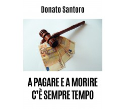 A pagare e a morire c’è sempre tempo di Donato Santoro,  2020,  Youcanprint