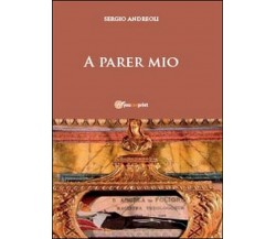 A parer mio -  Sergio Andreoli,  2014,  Youcanprint