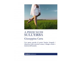 A piedi nudi sull’erba di Giuseppina Carta,  2020,  Kubera Edizioni